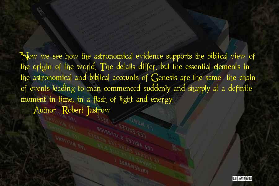 Robert Jastrow Quotes: Now We See How The Astronomical Evidence Supports The Biblical View Of The Origin Of The World. The Details Differ,