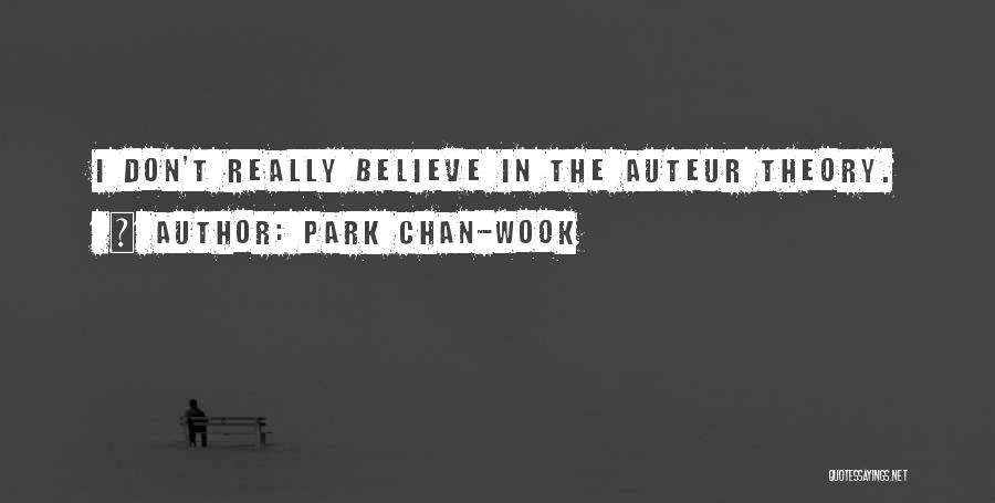 Park Chan-wook Quotes: I Don't Really Believe In The Auteur Theory.