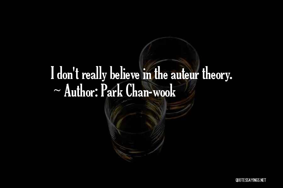 Park Chan-wook Quotes: I Don't Really Believe In The Auteur Theory.