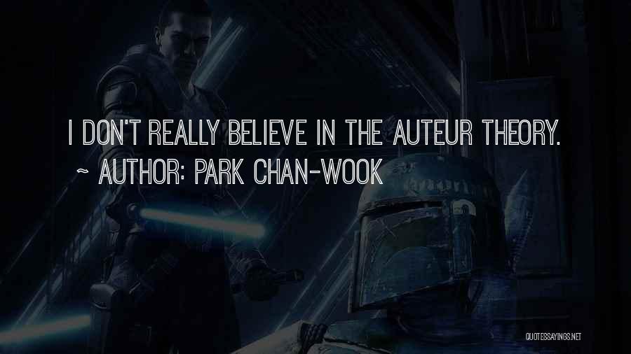 Park Chan-wook Quotes: I Don't Really Believe In The Auteur Theory.