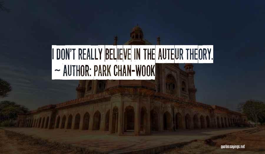 Park Chan-wook Quotes: I Don't Really Believe In The Auteur Theory.