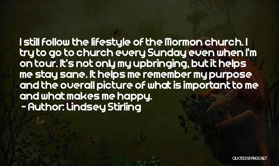 Lindsey Stirling Quotes: I Still Follow The Lifestyle Of The Mormon Church. I Try To Go To Church Every Sunday Even When I'm