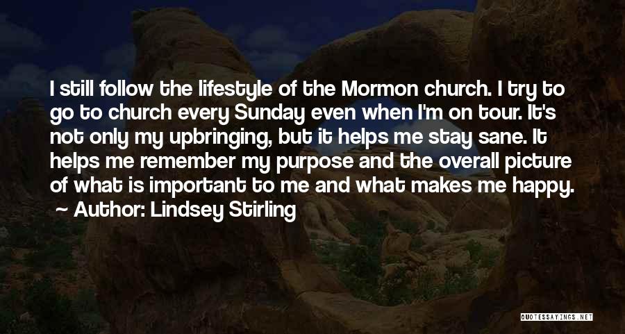 Lindsey Stirling Quotes: I Still Follow The Lifestyle Of The Mormon Church. I Try To Go To Church Every Sunday Even When I'm