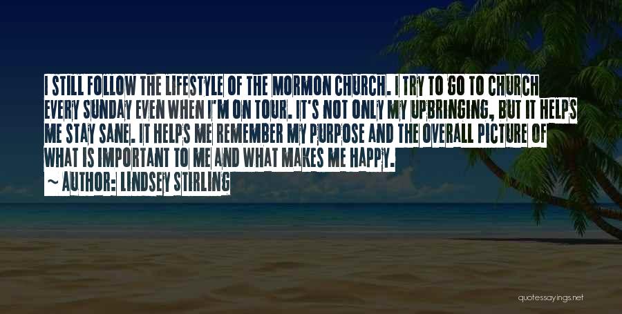 Lindsey Stirling Quotes: I Still Follow The Lifestyle Of The Mormon Church. I Try To Go To Church Every Sunday Even When I'm