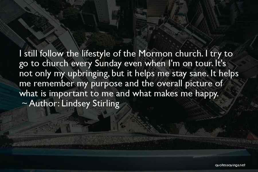 Lindsey Stirling Quotes: I Still Follow The Lifestyle Of The Mormon Church. I Try To Go To Church Every Sunday Even When I'm