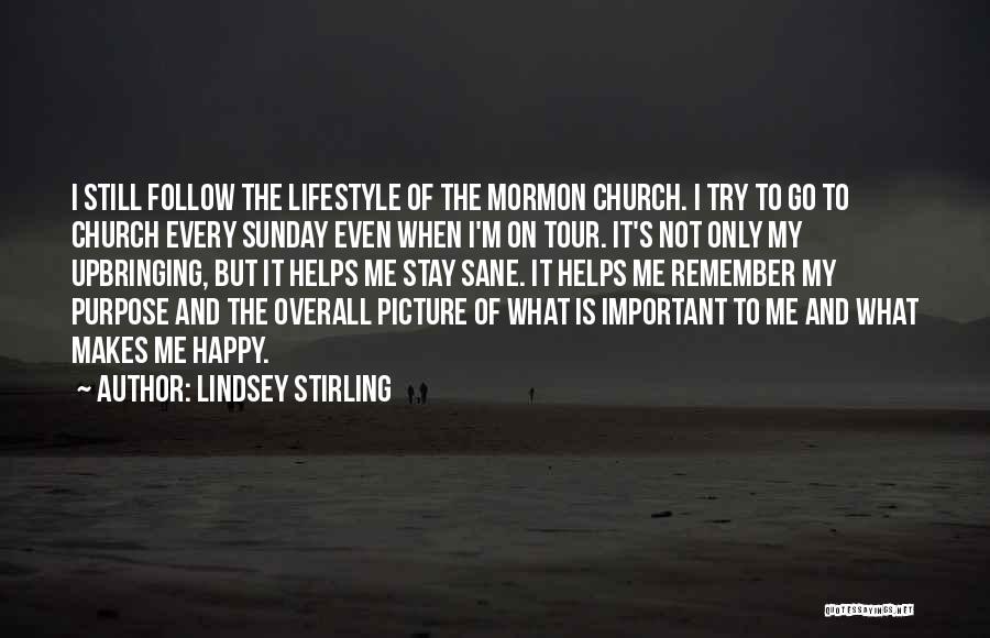 Lindsey Stirling Quotes: I Still Follow The Lifestyle Of The Mormon Church. I Try To Go To Church Every Sunday Even When I'm