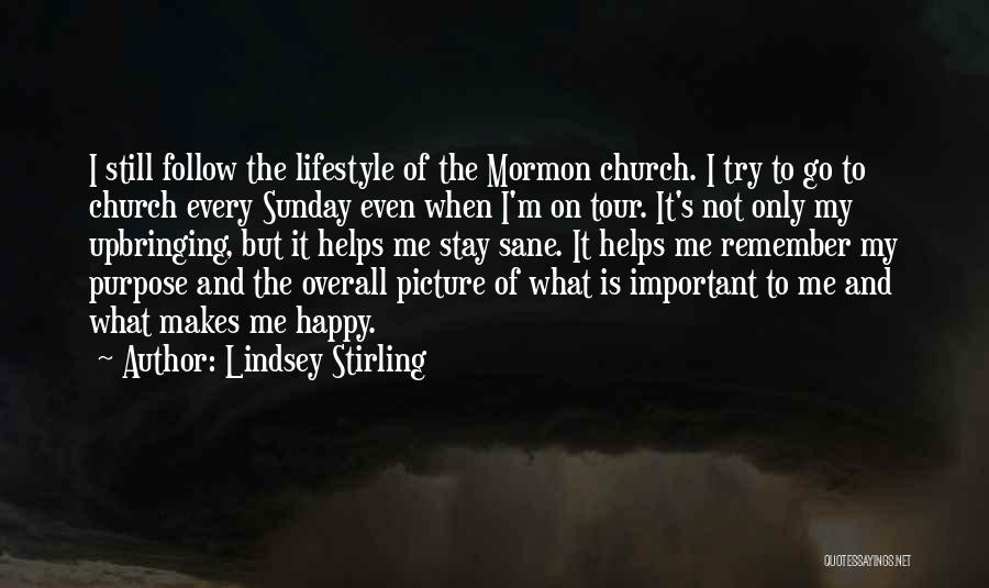 Lindsey Stirling Quotes: I Still Follow The Lifestyle Of The Mormon Church. I Try To Go To Church Every Sunday Even When I'm