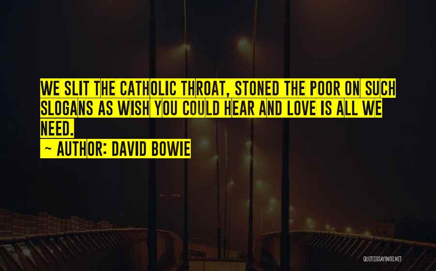 David Bowie Quotes: We Slit The Catholic Throat, Stoned The Poor On Such Slogans As Wish You Could Hear And Love Is All