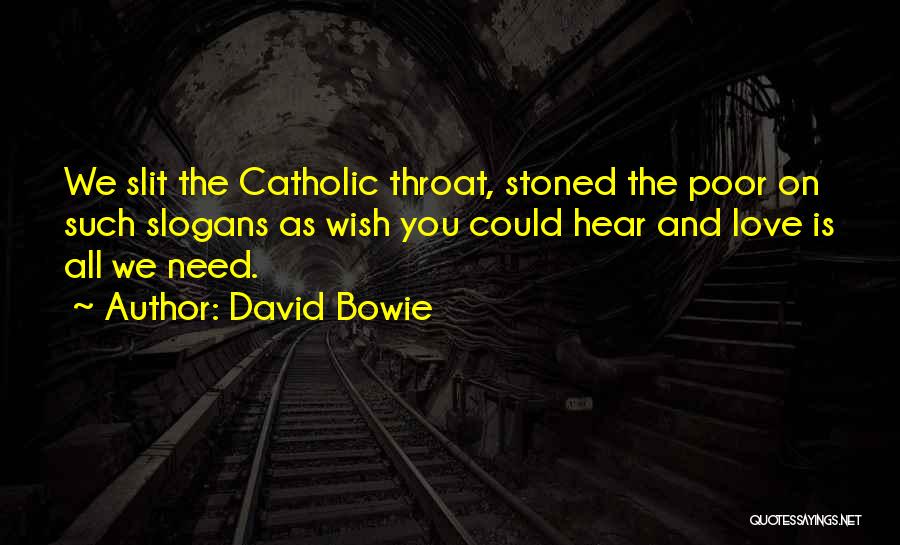 David Bowie Quotes: We Slit The Catholic Throat, Stoned The Poor On Such Slogans As Wish You Could Hear And Love Is All