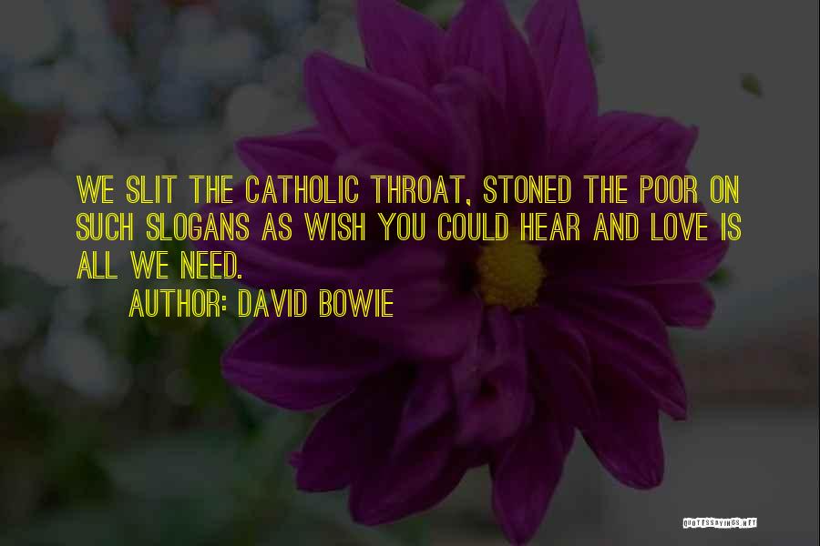 David Bowie Quotes: We Slit The Catholic Throat, Stoned The Poor On Such Slogans As Wish You Could Hear And Love Is All