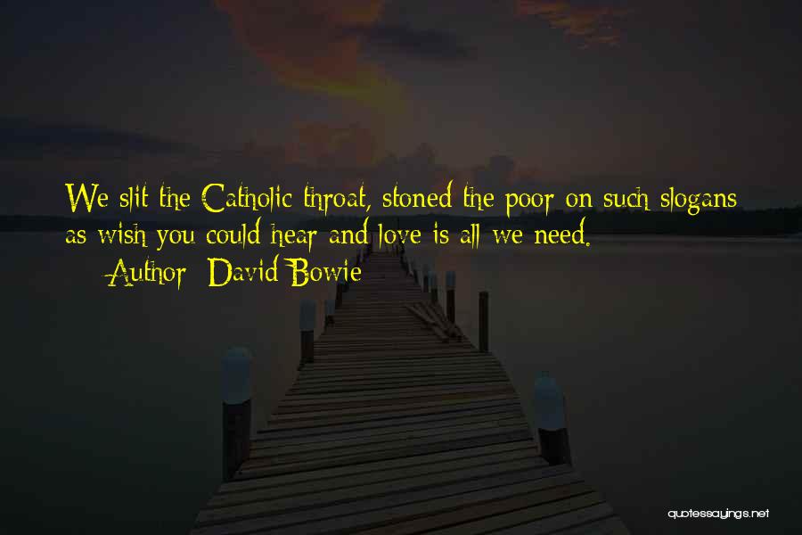 David Bowie Quotes: We Slit The Catholic Throat, Stoned The Poor On Such Slogans As Wish You Could Hear And Love Is All
