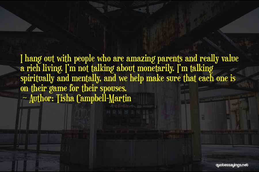 Tisha Campbell-Martin Quotes: I Hang Out With People Who Are Amazing Parents And Really Value A Rich Living. I'm Not Talking About Monetarily.