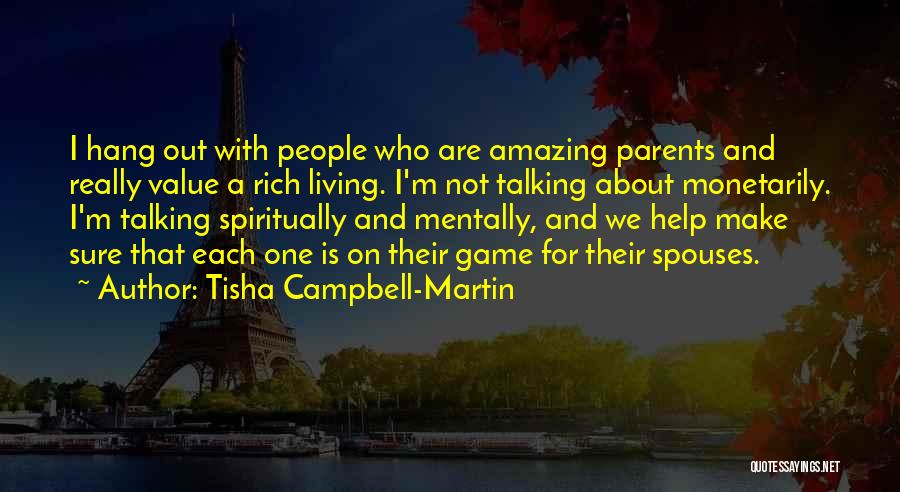 Tisha Campbell-Martin Quotes: I Hang Out With People Who Are Amazing Parents And Really Value A Rich Living. I'm Not Talking About Monetarily.