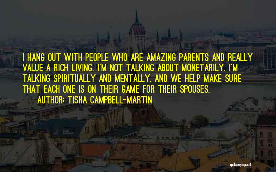 Tisha Campbell-Martin Quotes: I Hang Out With People Who Are Amazing Parents And Really Value A Rich Living. I'm Not Talking About Monetarily.