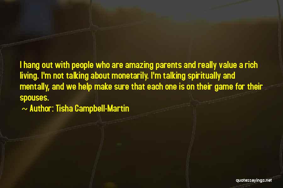 Tisha Campbell-Martin Quotes: I Hang Out With People Who Are Amazing Parents And Really Value A Rich Living. I'm Not Talking About Monetarily.