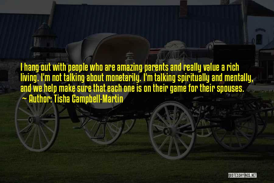 Tisha Campbell-Martin Quotes: I Hang Out With People Who Are Amazing Parents And Really Value A Rich Living. I'm Not Talking About Monetarily.