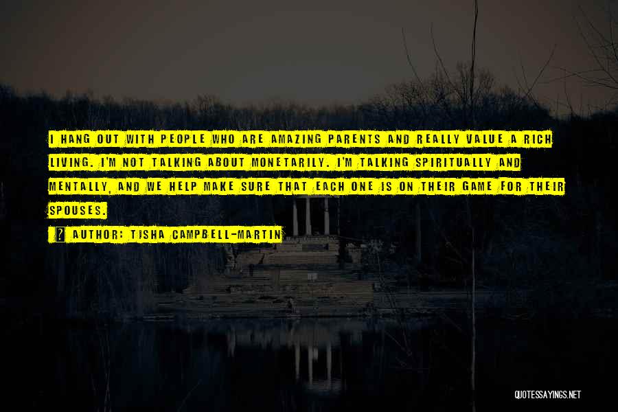 Tisha Campbell-Martin Quotes: I Hang Out With People Who Are Amazing Parents And Really Value A Rich Living. I'm Not Talking About Monetarily.