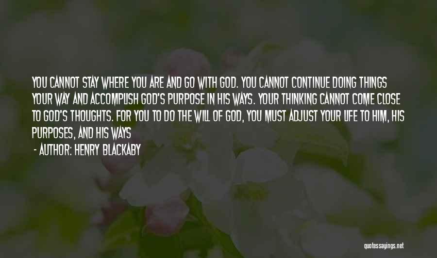 Henry Blackaby Quotes: You Cannot Stay Where You Are And Go With God. You Cannot Continue Doing Things Your Way And Accomplish God's