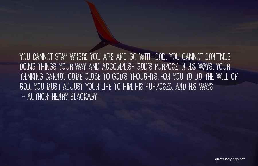 Henry Blackaby Quotes: You Cannot Stay Where You Are And Go With God. You Cannot Continue Doing Things Your Way And Accomplish God's