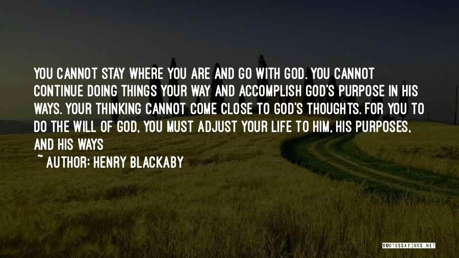 Henry Blackaby Quotes: You Cannot Stay Where You Are And Go With God. You Cannot Continue Doing Things Your Way And Accomplish God's