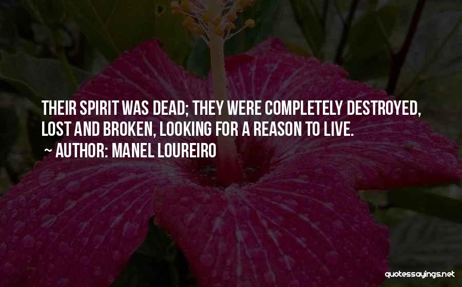 Manel Loureiro Quotes: Their Spirit Was Dead; They Were Completely Destroyed, Lost And Broken, Looking For A Reason To Live.