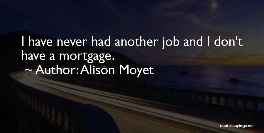 Alison Moyet Quotes: I Have Never Had Another Job And I Don't Have A Mortgage.