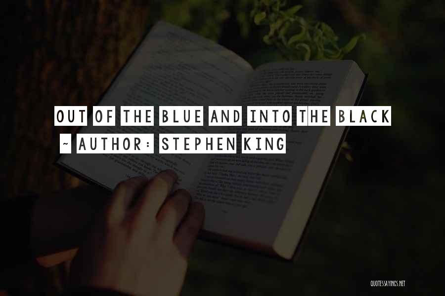 Stephen King Quotes: Out Of The Blue And Into The Black