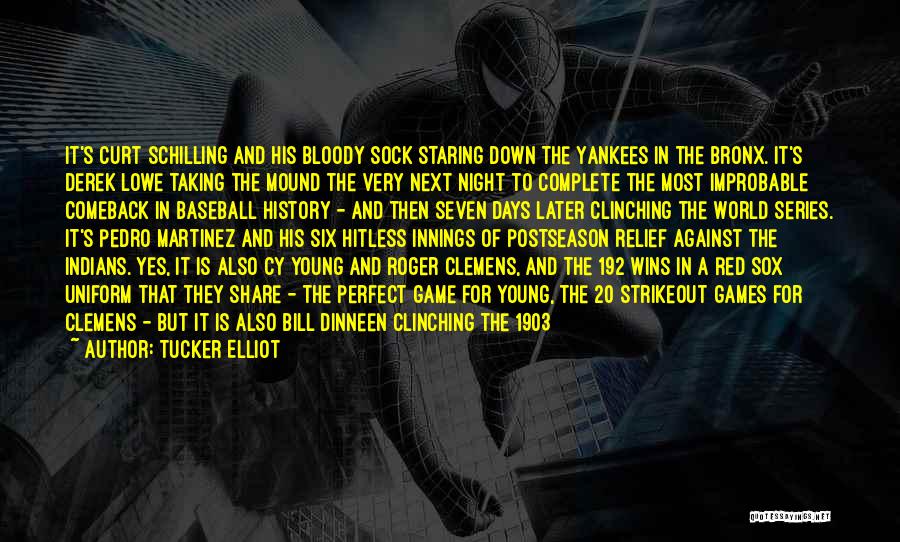 Tucker Elliot Quotes: It's Curt Schilling And His Bloody Sock Staring Down The Yankees In The Bronx. It's Derek Lowe Taking The Mound