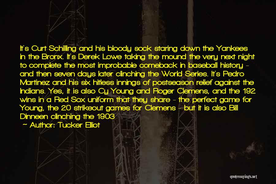 Tucker Elliot Quotes: It's Curt Schilling And His Bloody Sock Staring Down The Yankees In The Bronx. It's Derek Lowe Taking The Mound