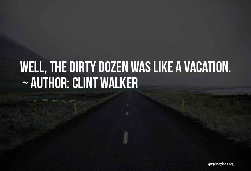 Clint Walker Quotes: Well, The Dirty Dozen Was Like A Vacation.