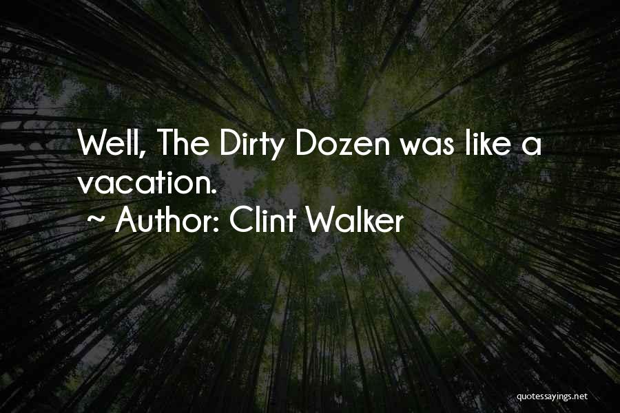 Clint Walker Quotes: Well, The Dirty Dozen Was Like A Vacation.