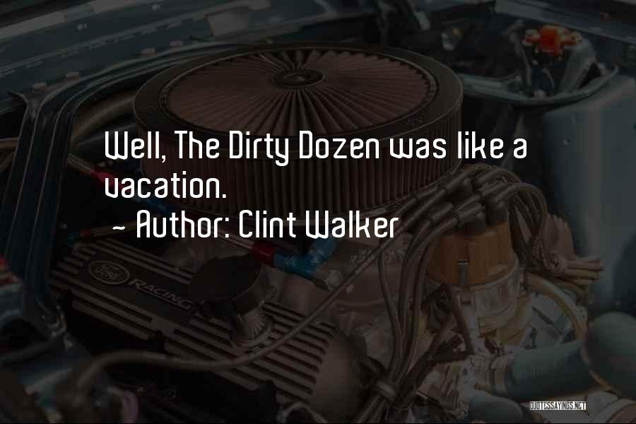 Clint Walker Quotes: Well, The Dirty Dozen Was Like A Vacation.