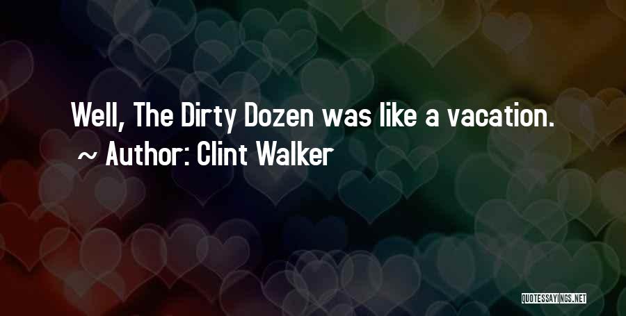 Clint Walker Quotes: Well, The Dirty Dozen Was Like A Vacation.