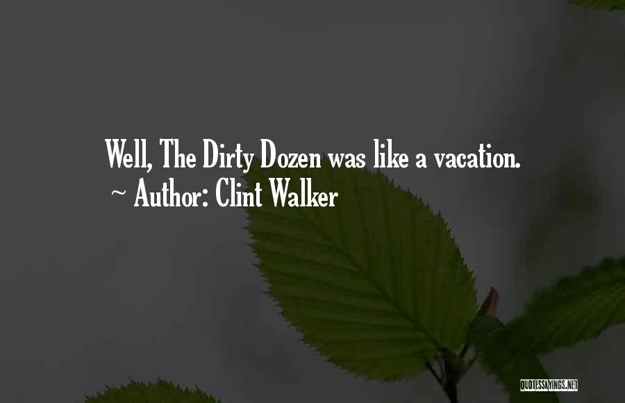 Clint Walker Quotes: Well, The Dirty Dozen Was Like A Vacation.