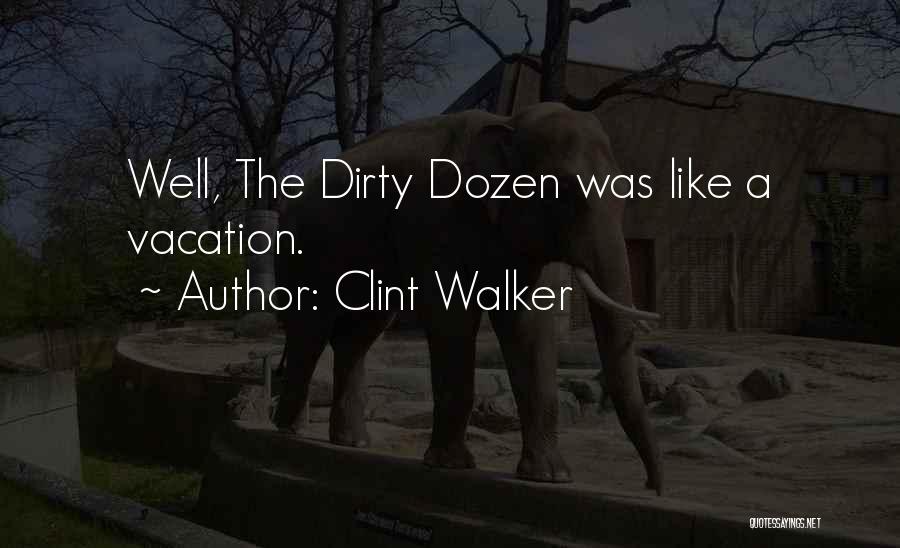 Clint Walker Quotes: Well, The Dirty Dozen Was Like A Vacation.