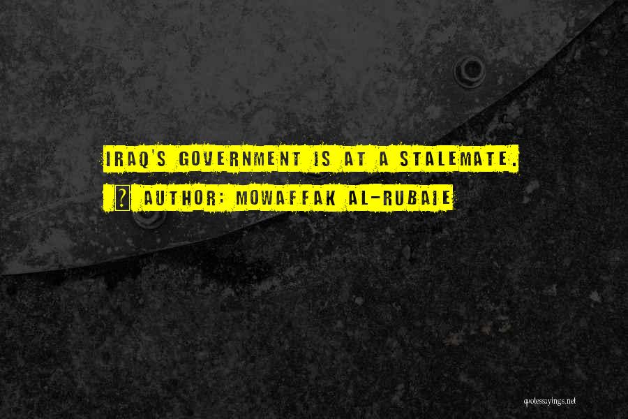 Mowaffak Al-Rubaie Quotes: Iraq's Government Is At A Stalemate.