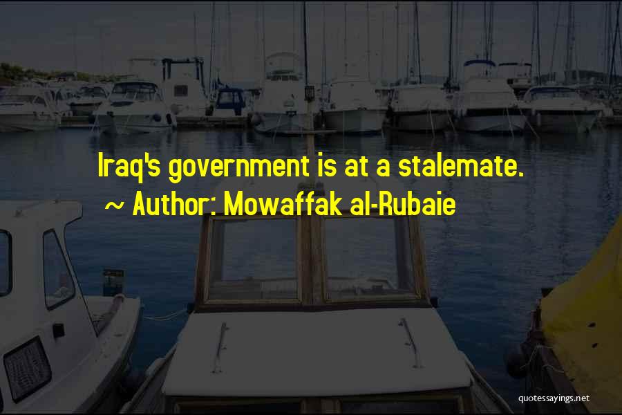 Mowaffak Al-Rubaie Quotes: Iraq's Government Is At A Stalemate.