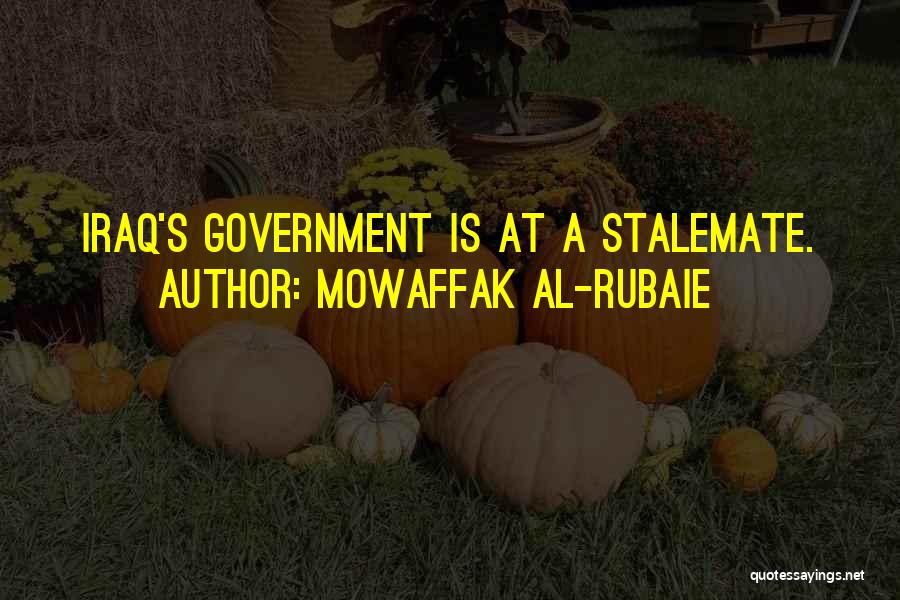 Mowaffak Al-Rubaie Quotes: Iraq's Government Is At A Stalemate.