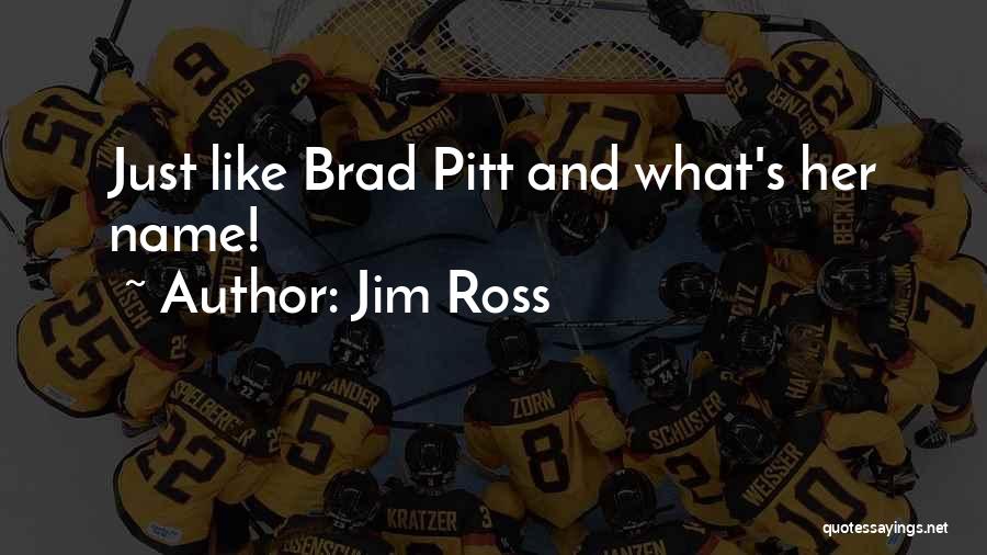 Jim Ross Quotes: Just Like Brad Pitt And What's Her Name!