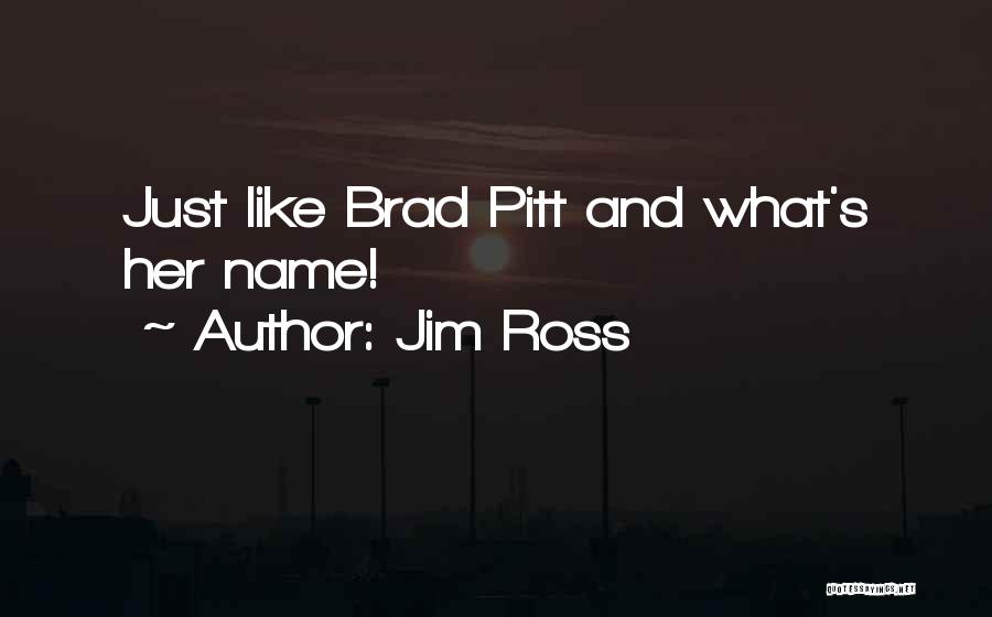 Jim Ross Quotes: Just Like Brad Pitt And What's Her Name!