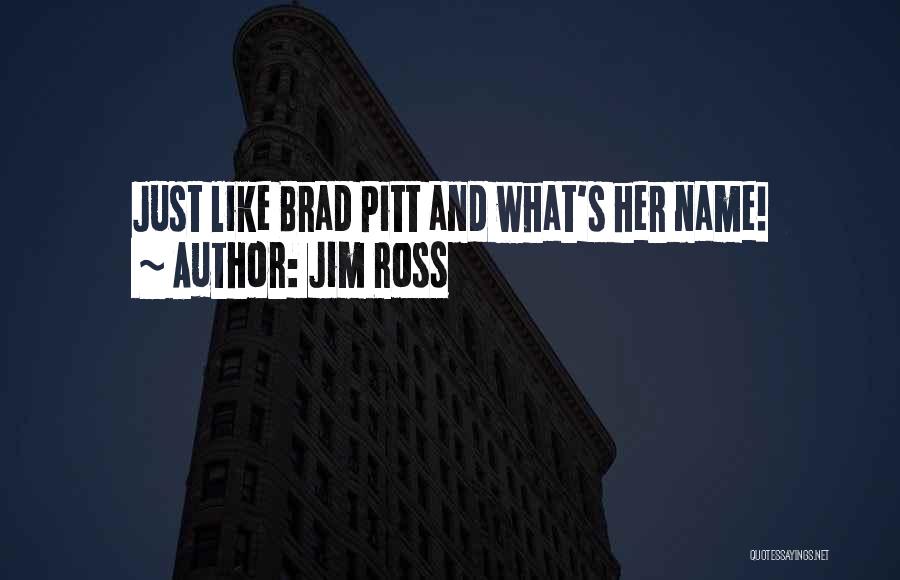Jim Ross Quotes: Just Like Brad Pitt And What's Her Name!