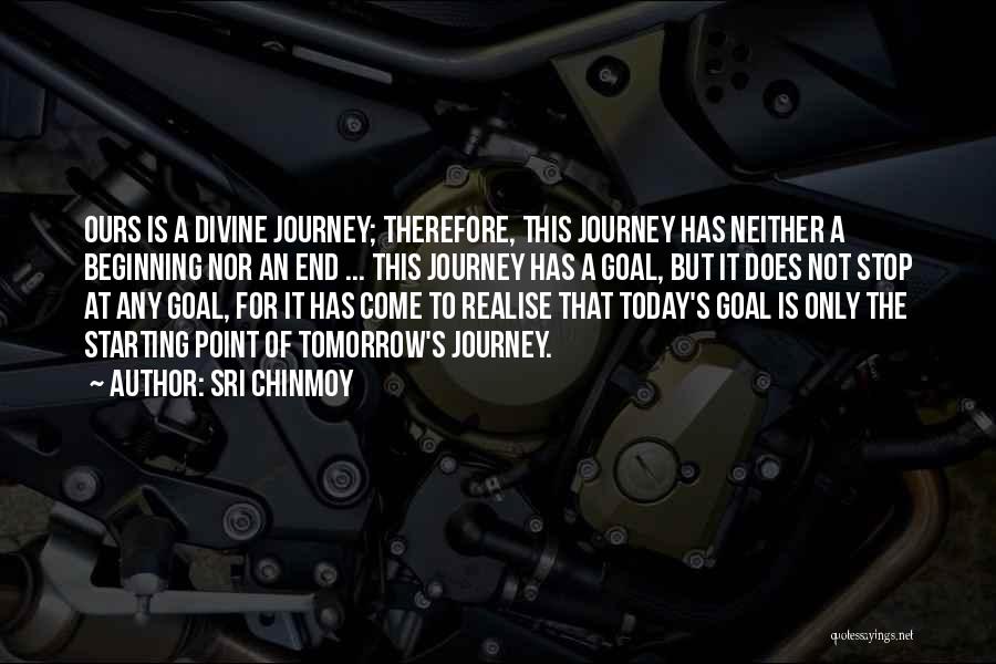 Sri Chinmoy Quotes: Ours Is A Divine Journey; Therefore, This Journey Has Neither A Beginning Nor An End ... This Journey Has A