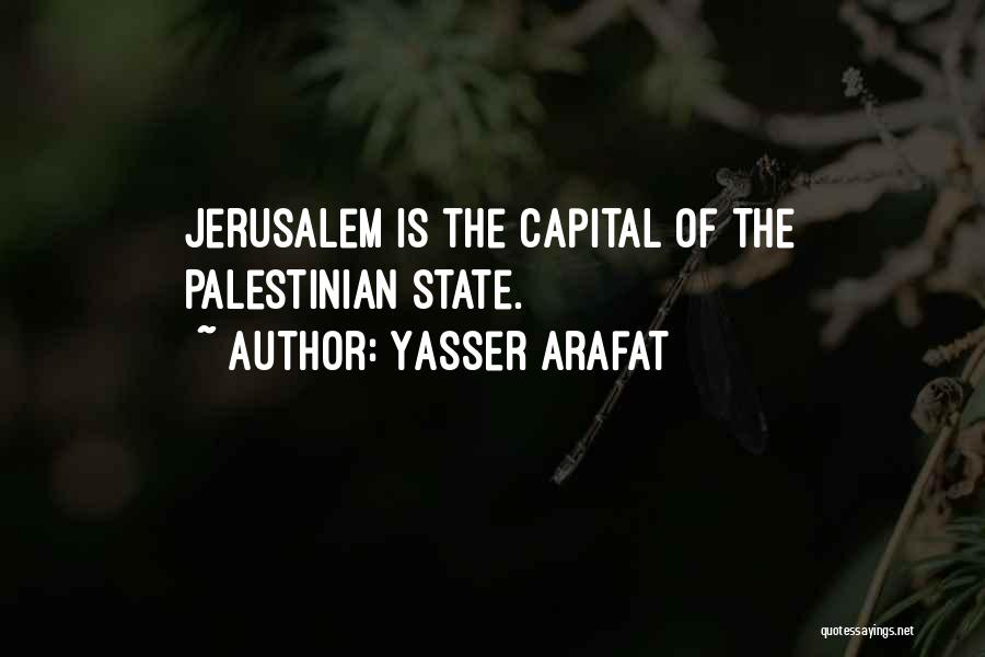 Yasser Arafat Quotes: Jerusalem Is The Capital Of The Palestinian State.