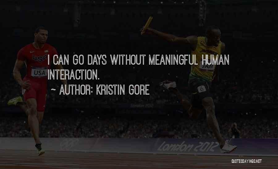 Kristin Gore Quotes: I Can Go Days Without Meaningful Human Interaction.
