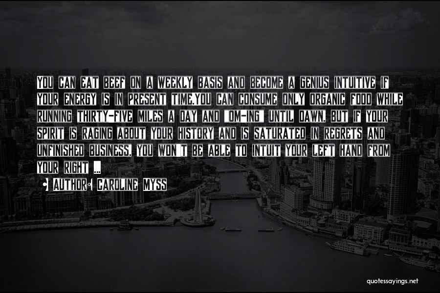 Caroline Myss Quotes: You Can Eat Beef On A Weekly Basis And Become A Genius Intuitive If Your Energy Is In Present Time.you
