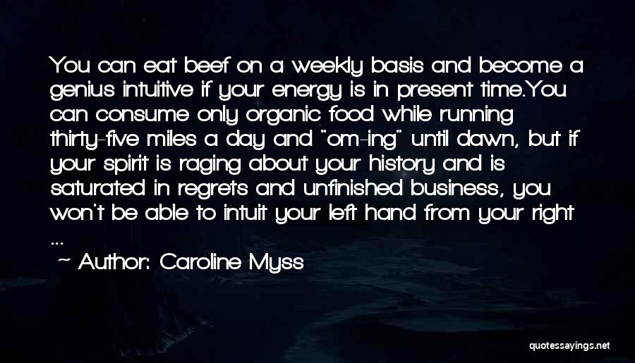 Caroline Myss Quotes: You Can Eat Beef On A Weekly Basis And Become A Genius Intuitive If Your Energy Is In Present Time.you