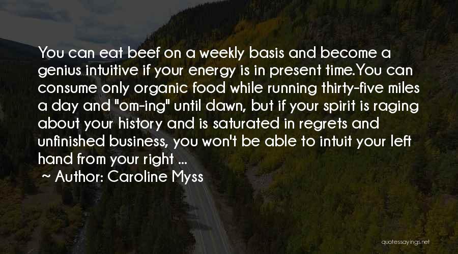 Caroline Myss Quotes: You Can Eat Beef On A Weekly Basis And Become A Genius Intuitive If Your Energy Is In Present Time.you