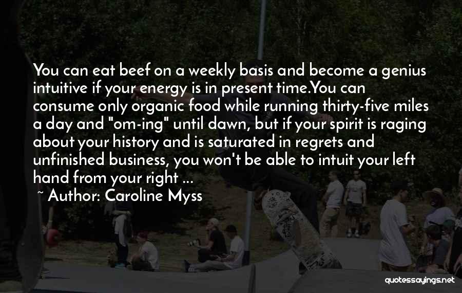 Caroline Myss Quotes: You Can Eat Beef On A Weekly Basis And Become A Genius Intuitive If Your Energy Is In Present Time.you