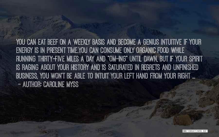 Caroline Myss Quotes: You Can Eat Beef On A Weekly Basis And Become A Genius Intuitive If Your Energy Is In Present Time.you