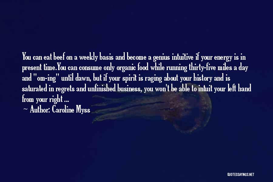 Caroline Myss Quotes: You Can Eat Beef On A Weekly Basis And Become A Genius Intuitive If Your Energy Is In Present Time.you